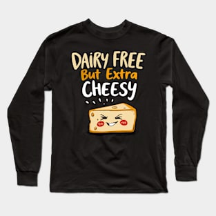 DAIRY FREE But Extra CHEESY Long Sleeve T-Shirt